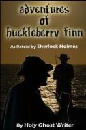 Adventures of Huckleberry Finn as Retold by Sherlock Holmes di Holy Ghost Writer, Mark Twain edito da Createspace