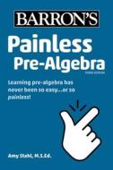 Painless Pre-Algebra di Amy Stahl edito da BARRONS EDUCATION SERIES