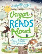 Oregon Reads Aloud: A Collection of 25 Children's Stories by Oregon Authors and Illustrators di Smart edito da GRAPHIC ARTS BOOKS