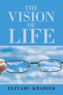 The Vision of Life di Eliyahu Kbabieh edito da Xlibris