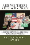 Are We There Yet? Why Not?: Scipted Misguidance...Recovery to a Crises di MR Sayyar Ismail Swift edito da Createspace