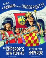 For Real, I Paraded in My Underpants!: The Story of the Emperor's New Clothes as Told by the Emperor di Nancy Loewen edito da PICTURE WINDOW BOOKS
