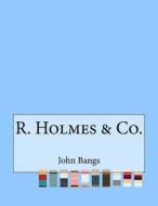 R. Holmes & Co. di John Kendrick Bangs edito da Createspace