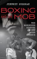 Boxing and the Mob di Jeffrey Sussman edito da RL