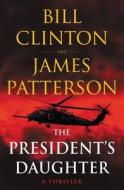 The President's Daughter: A Thriller di James Patterson, Bill Clinton edito da GRAND CENTRAL PUBL