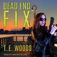 Dead End Fix di T. E. Woods edito da Tantor Audio