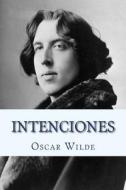 Intenciones (Spanish) Edition di Oscar Wilde edito da Createspace Independent Publishing Platform