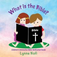 What is the Bible?: Children's Interactive Bible Application Guide di Lynne Nofi edito da XULON PR