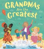 Grandmas Are the Greatest di Ben Faulks edito da BLOOMSBURY