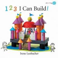 123 I Can Build! di Irene Luxbacher edito da Kids Can Press
