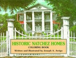 Historic Natchez Homes Coloring Book di Joseph A. Arrigo edito da Pelican Publishing Co