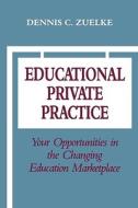 Educational Private Practice di Dennis C. Zuelke edito da Technomic Publishing Co ,u.s.