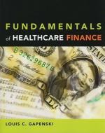 Fundamentals of Healthcare Finance di Louis C. Gapenski edito da Health Administration Press