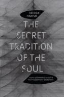 The Secret Tradition of the Soul di Patrick Harpur edito da EVOLVER ED