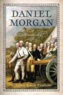 Daniel Morgan: A Revolutionary Life di Albert Louis Zambone edito da Westholme Publishing, U.S.