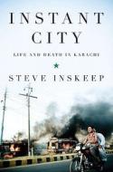 Instant City: Life and Death in Karachi di Steve Inskeep edito da Penguin Press