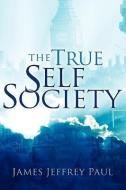 The True Self Society di James Jeffrey Paul edito da XULON PR