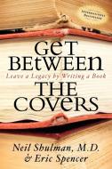 Get Between the Covers di Neil Shulman, Eric Spencer edito da Morgan James Publishing