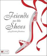 Friends Are Like Shoes di Kendall Hawthorne edito da Tate Publishing & Enterprises
