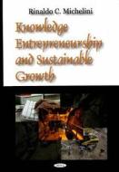 Knowledge Entrepreneurship & Sustainable Growth di Rinaldo C. Michelini edito da Nova Science Publishers Inc