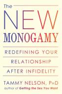 The New Monogamy: Redefining Your Relationship After Infidelity di Tammy Nelson edito da NEW HARBINGER PUBN