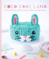 Coco Cake Land: Cute and Pretty Cakes to Bake and Decorate di Lyndsay Sung edito da ROOST BOOKS