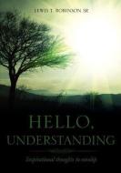 Hello, Understanding di Lewis T. Robinson Sr edito da XULON PR