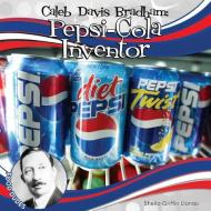 Caleb Davis Bradham: Pepsi-Cola Inventor di Sheila Griffin Llanas edito da CHECKERBOARD