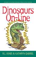 Dinosaurs On-Line: A Guide to the Best Dinosaur Sites on the Internet di R. L. Jones, Kathryn Gabriel edito da CUMBERLAND HOUSE PUB