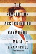 The Revolution According To Raymundo Mata di Gina Apostol edito da Soho Press