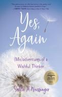 Yes, Again: (mis)Adventures of a Wishful Thinker di Sallie Weissinger edito da SHE WRITES PR