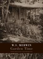 Garden Time di W. S. Merwin edito da Bloodaxe Books Ltd