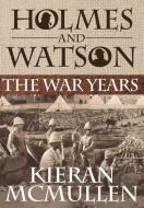Holmes and Watson - The War Years di Kieran McMullen edito da MX Publishing