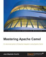 Mastering Apache Camel di Jean-Baptiste Onofre edito da Packt Publishing