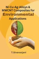 Ni-Cu-Ag-Alloys & MWCNT Composites for Environmental Applications di T. Sivaranjani edito da Deccan Books