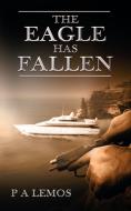 The Eagle Has Fallen di P. A. Lemos edito da New Generation Publishing