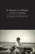 In Pursuit of a Dream: A Time in Australia di Alexandra Fanny Brodsky edito da PAPERBACKSHOP UK IMPORT