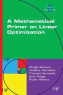 A Mathematical Primer on Linear Optimization di Diogo Gomes, Amilcar Sernadas, Cristina Sernadas edito da College Publications