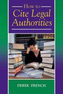 How to Cite Legal Authorities di Derek French edito da OXFORD UNIV PR