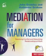 Mediation for Managers di John Crawley, Katherine Graham edito da John Murray Press