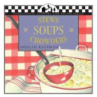 Soups, Stews, Chowders di Sheilah Kaufman edito da Brick Tower Press