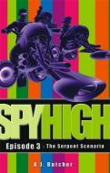 Spy High 1: The Serpent Scenario di A. J. Butcher edito da Little, Brown Book Group