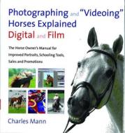 Photographing and Videoing Horses Explained di Charles Mann edito da Quiller Publishing Ltd