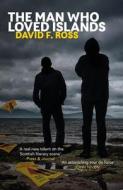 The Man Who Loved Islands di David F. Ross edito da Orenda Books