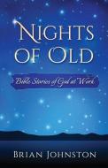 Nights of Old: Bible Stories of God at Work di Brian Johhnston edito da DODO PR