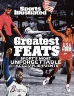 Sports Illustrated: Greatest Feats: Sport's Most Unforgettable Accomplishments di Sports Illustrated edito da Sports Illustrated Books