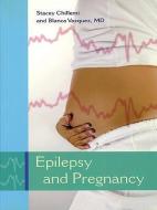 Epilepsy and Pregnancy di Stacey Chillemi, Blanca Vazquez edito da DEMOS HEALTH
