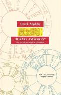 Horary Astrology, The Art of Astrological Divination di Derek Appleby edito da The Astrology center of America