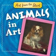 Animals in Art: Art from the Start di Julie Merberg, Suzanne Bober edito da Downtown Bookworks