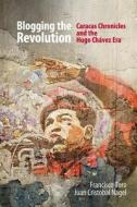 Blogging The Revolution di Francisco Toro, Juan Cristobal Nagel edito da Cognitio, Llc